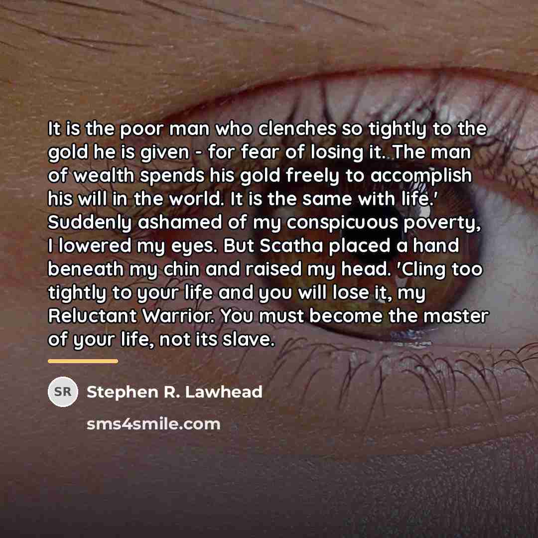 “It is the poor man who clenches so tightly to…” quote by Stephen R. Lawhead