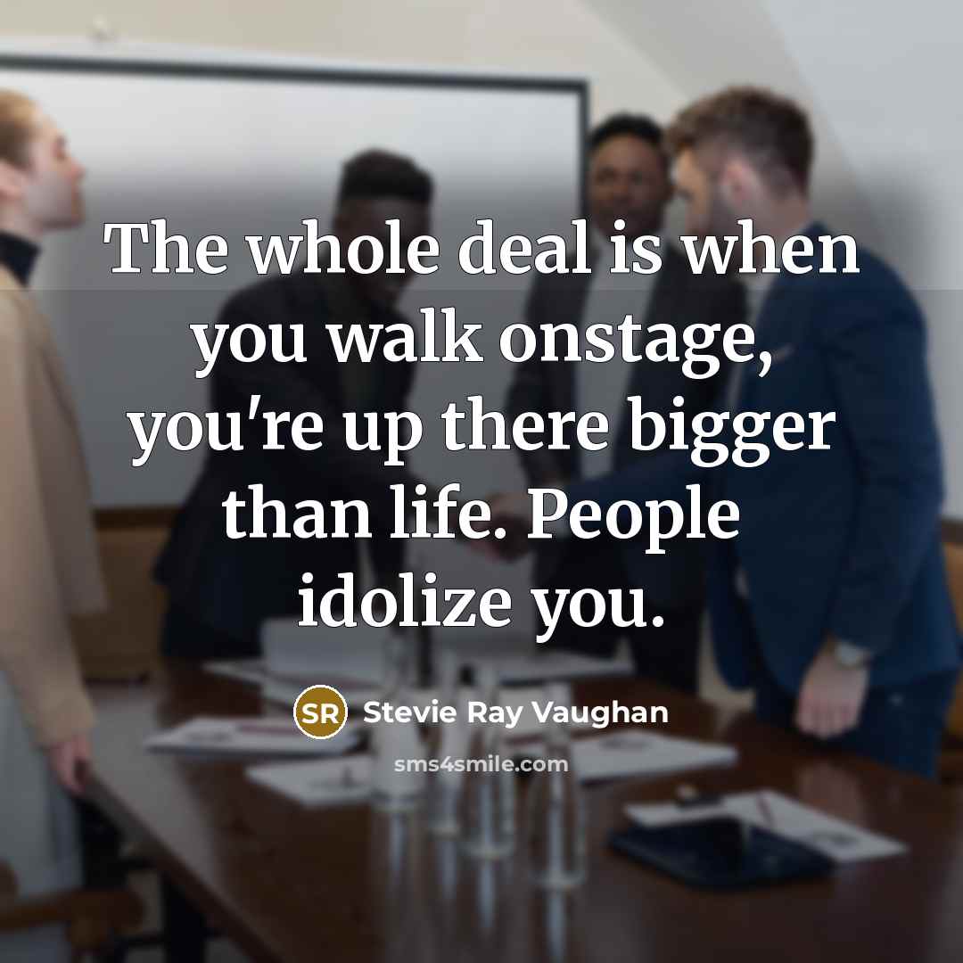 “The whole deal is when you walk onstage, you're up…” quote by Stevie Ray Vaughan