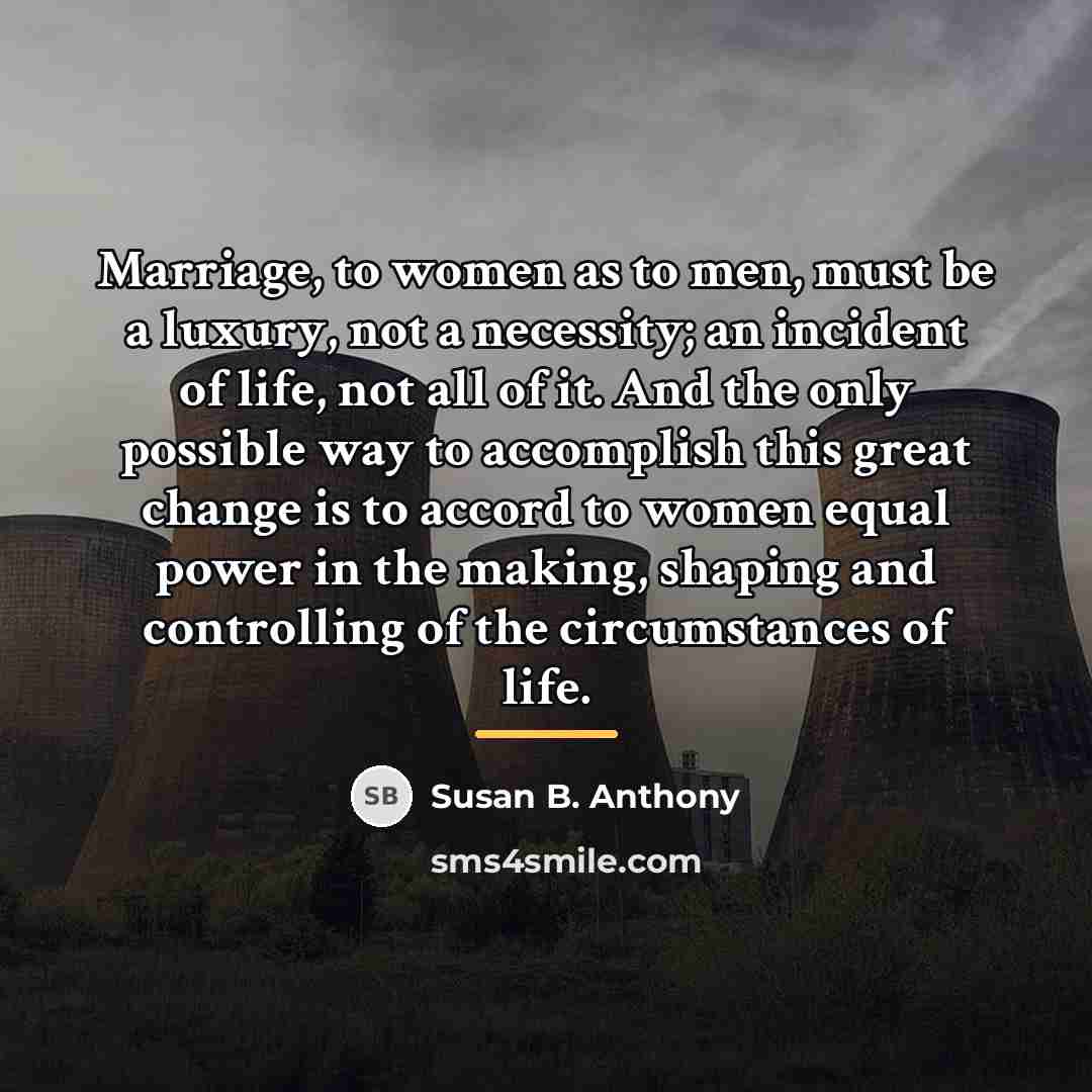 “Marriage, to women as to men, must be a luxury,…” quote by Susan B. Anthony