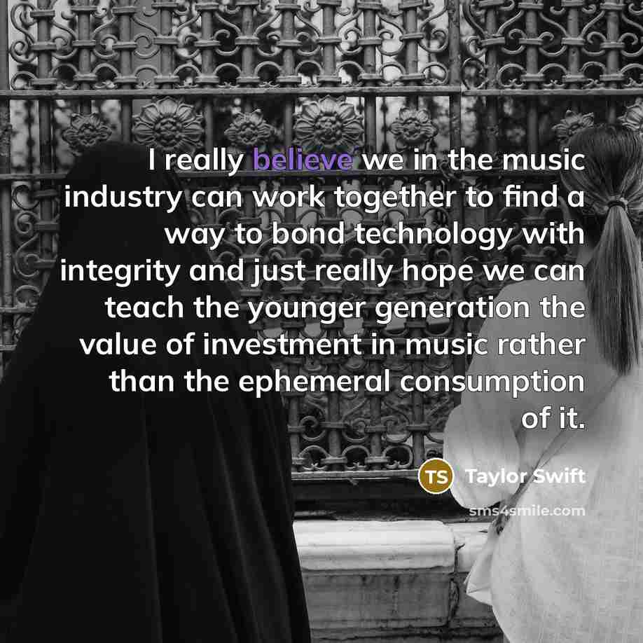 “I really believe we in the music industry can work…” quote by Taylor Swift