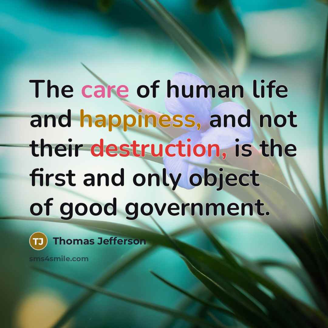 “The care of human life and happiness, and not their…” quote by Thomas Jefferson