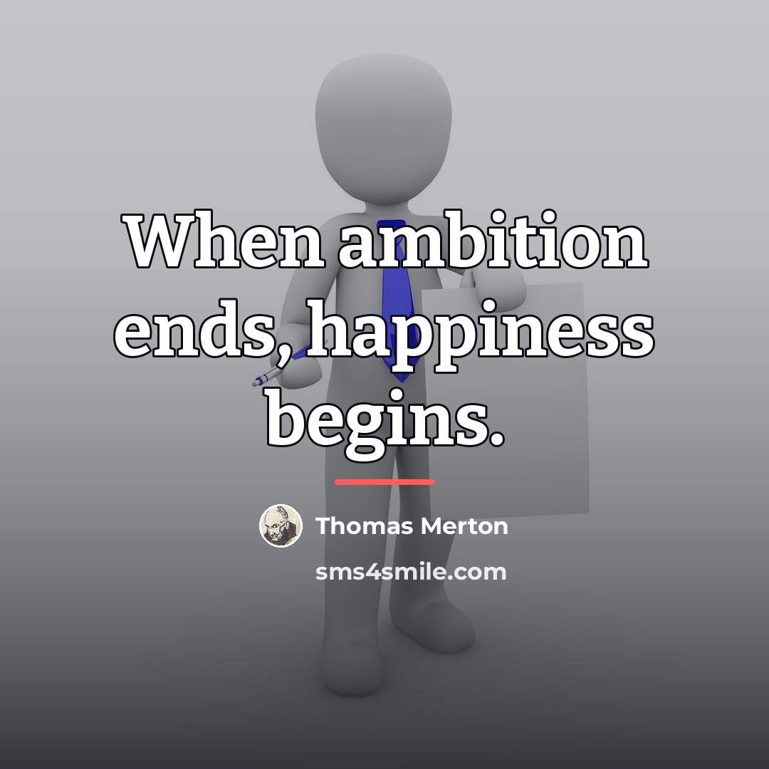 “When ambition ends, happiness begins.…” quote by Thomas Merton