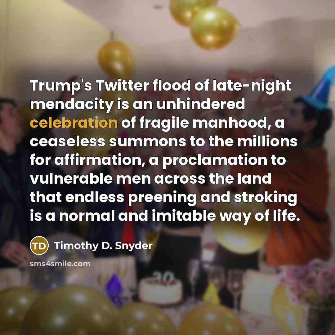 “Trump's Twitter flood of late-night mendacity is an unhindered celebration…” quote by Timothy D. Snyder