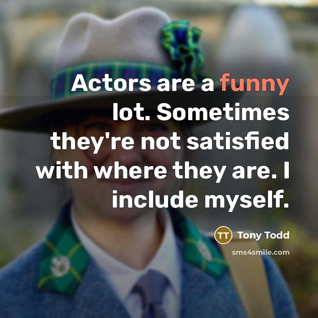 “Actors are a funny lot. Sometimes they're not satisfied with…” quote by Tony Todd