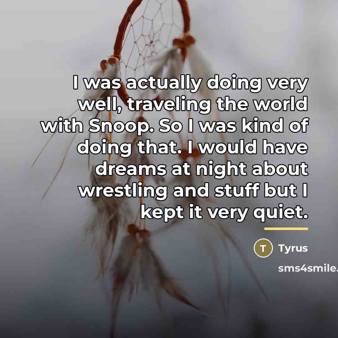 “I was actually doing very well, traveling the world with…” quote by Tyrus