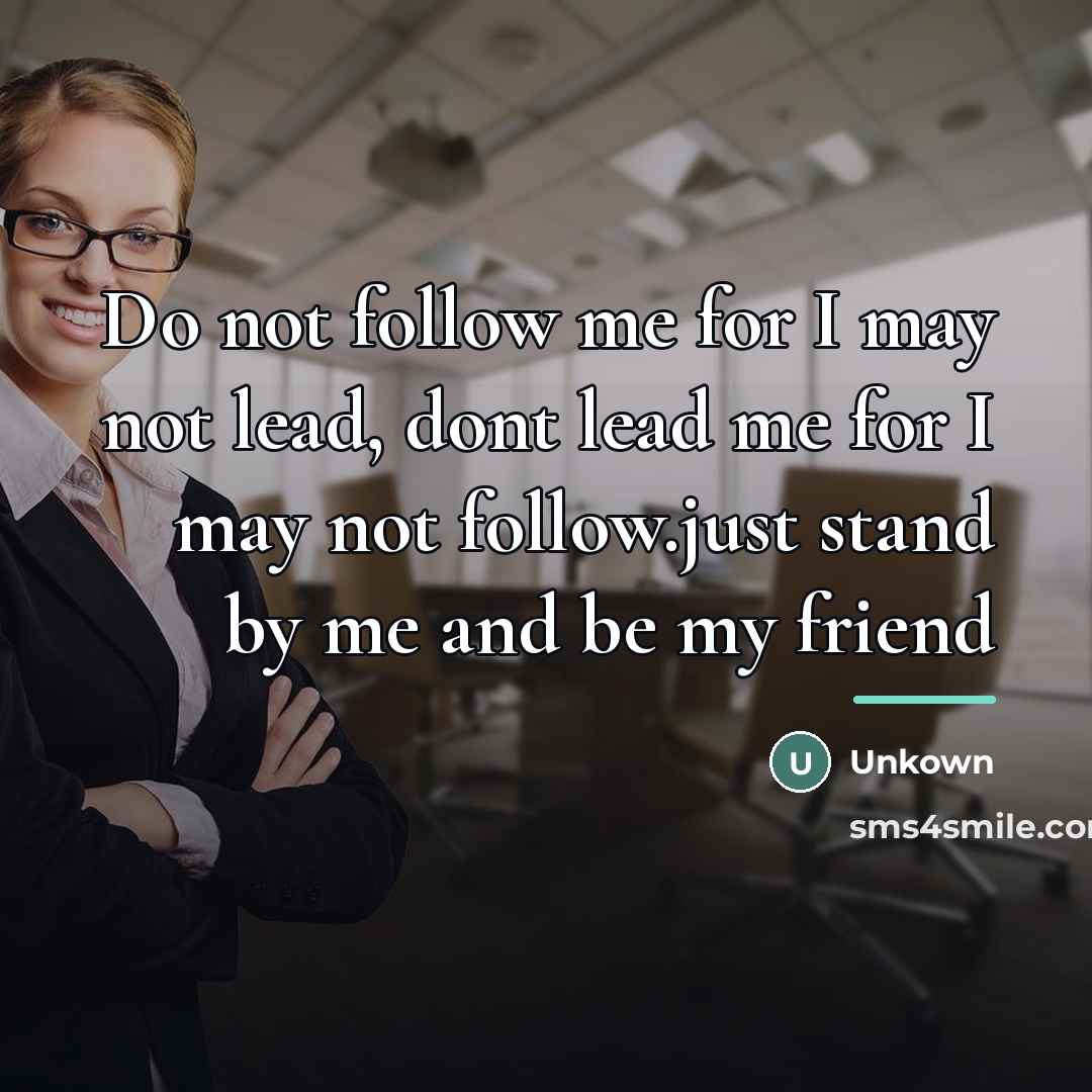 “Do not follow me for I may not lead, dont…” quote by Unkown