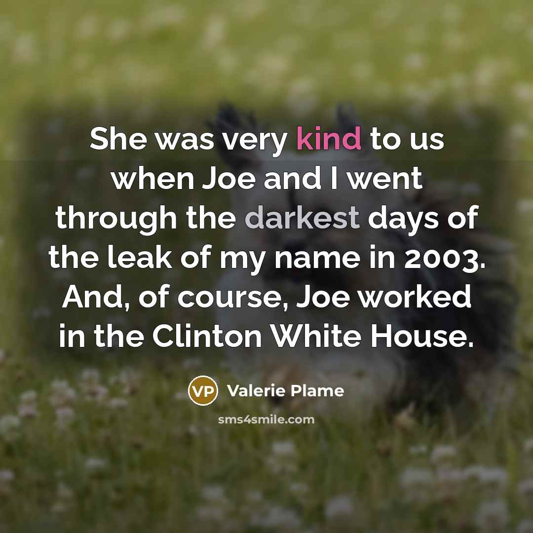 “She was very kind to us when Joe and I…” quote by Valerie Plame