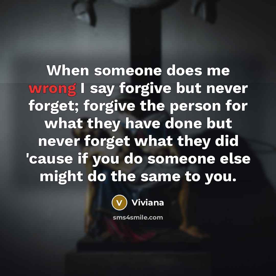 “When someone does me wrong I say forgive but never…” quote by Viviana