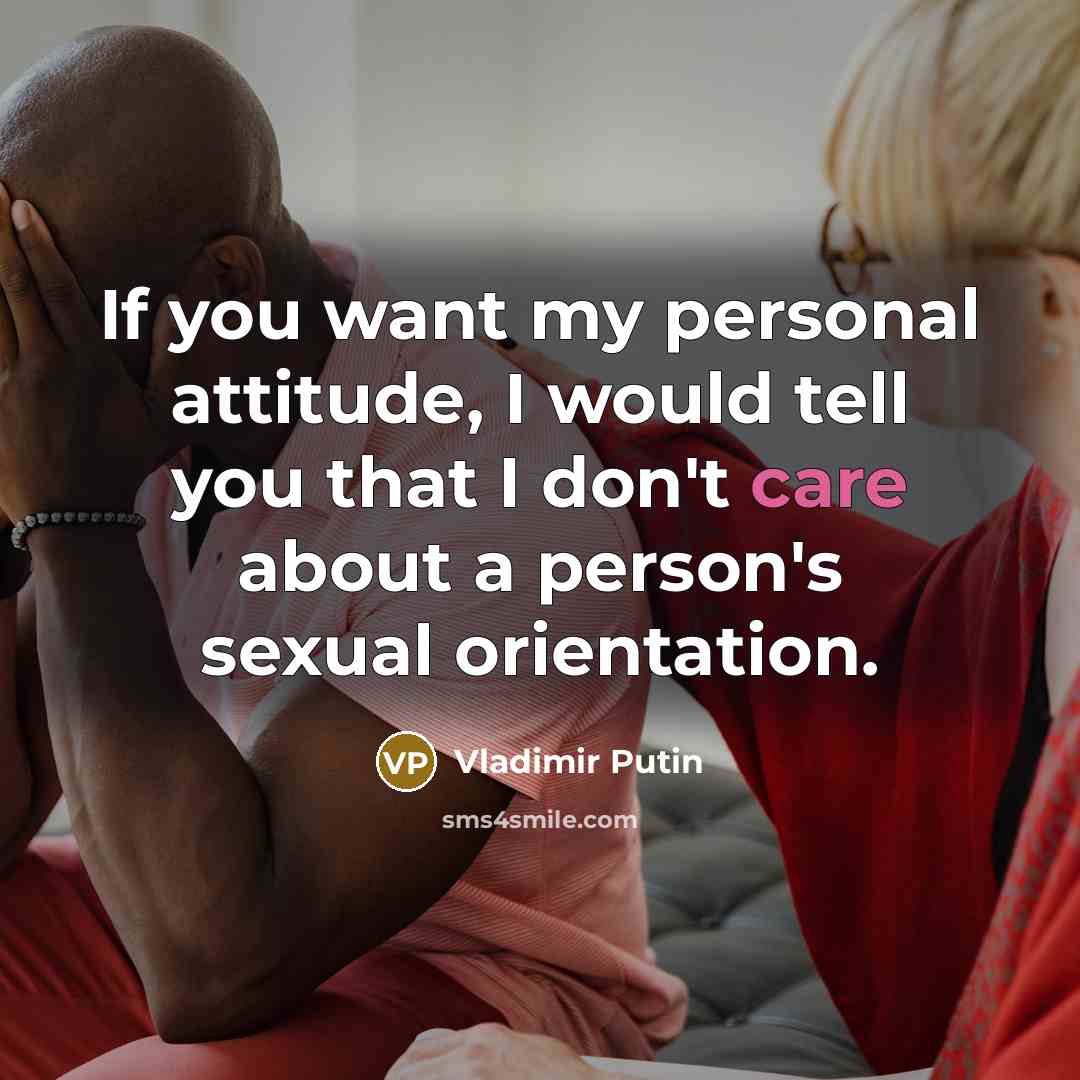 “If you want my personal attitude, I would tell you…” quote by Vladimir Putin
