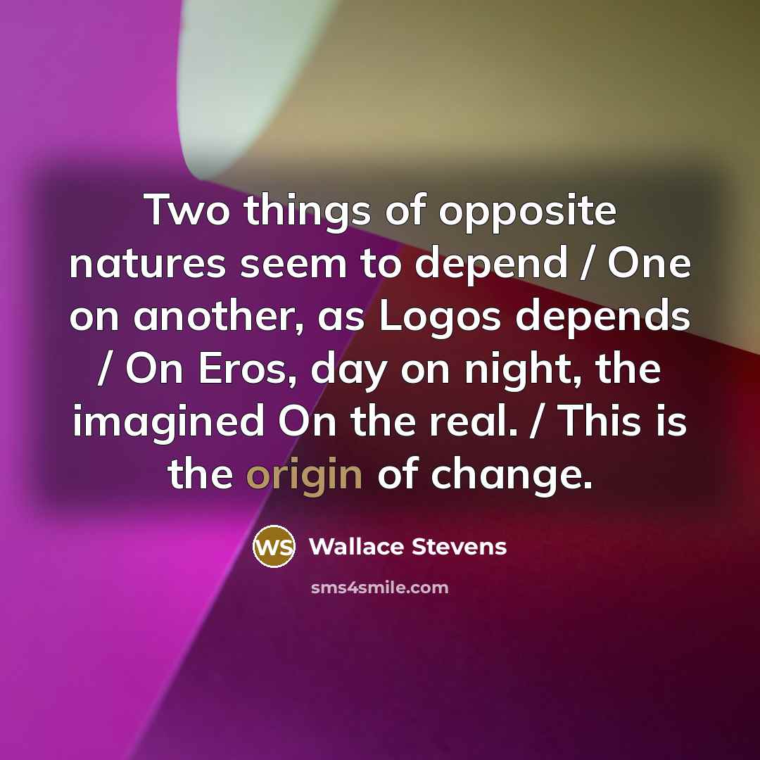 “Two things of opposite natures seem to depend / One…” quote by Wallace Stevens
