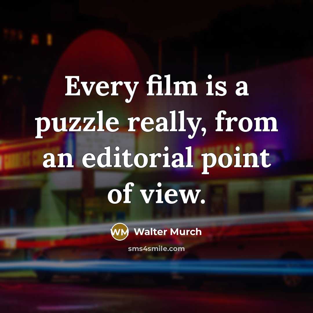 “Every film is a puzzle really, from an editorial point…” quote by Walter Murch