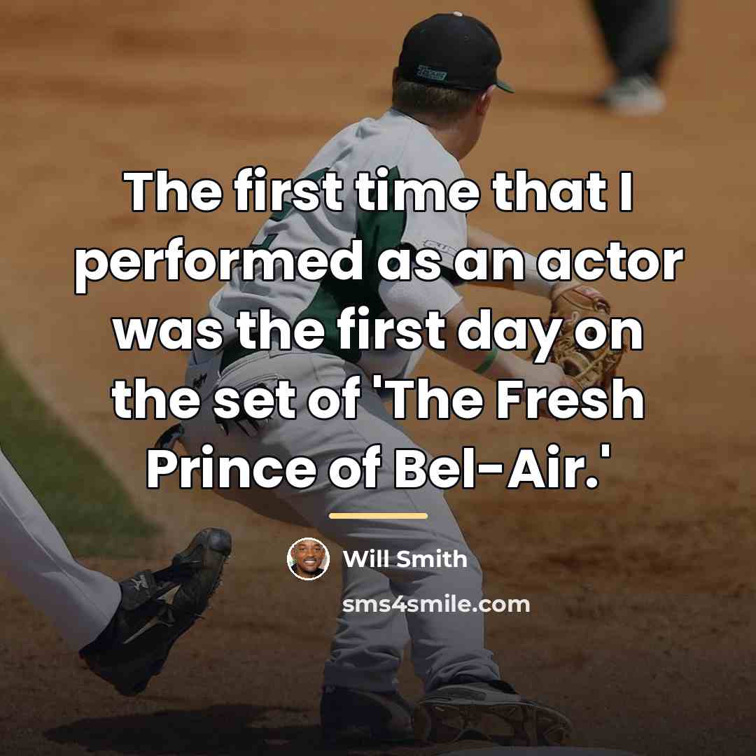 “The first time that I performed as an actor was…” quote by Will Smith