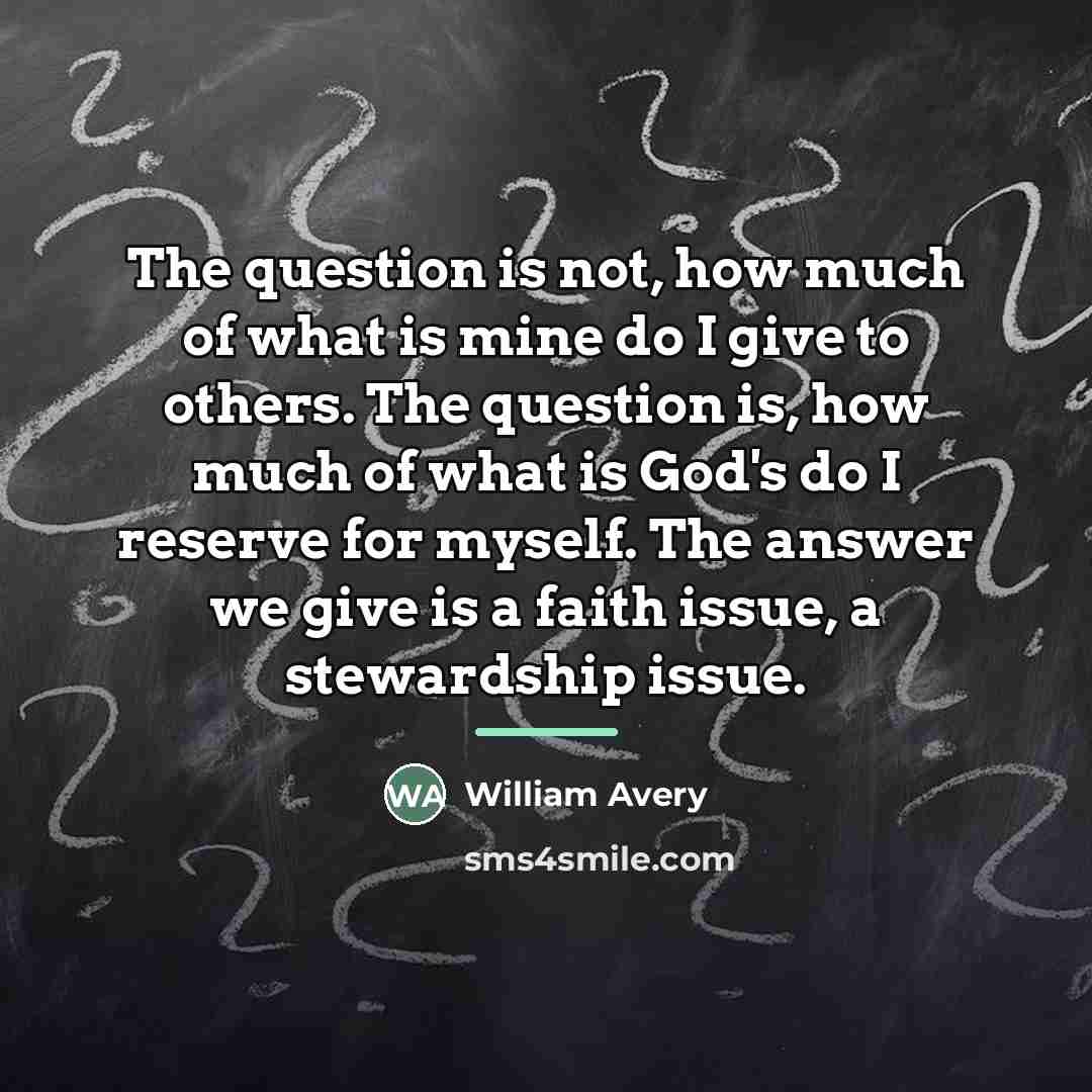 “The question is not, how much of what is mine…” quote by William Avery