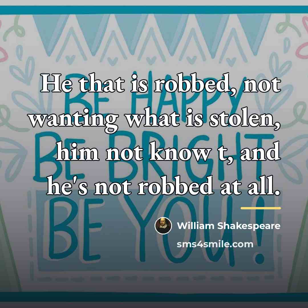 “He that is robbed, not wanting what is stolen, him…” quote by William Shakespeare