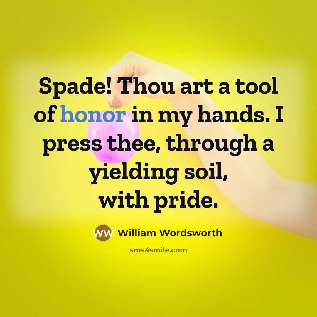 “Spade! Thou art a tool of honor in my hands.…” quote by William Wordsworth