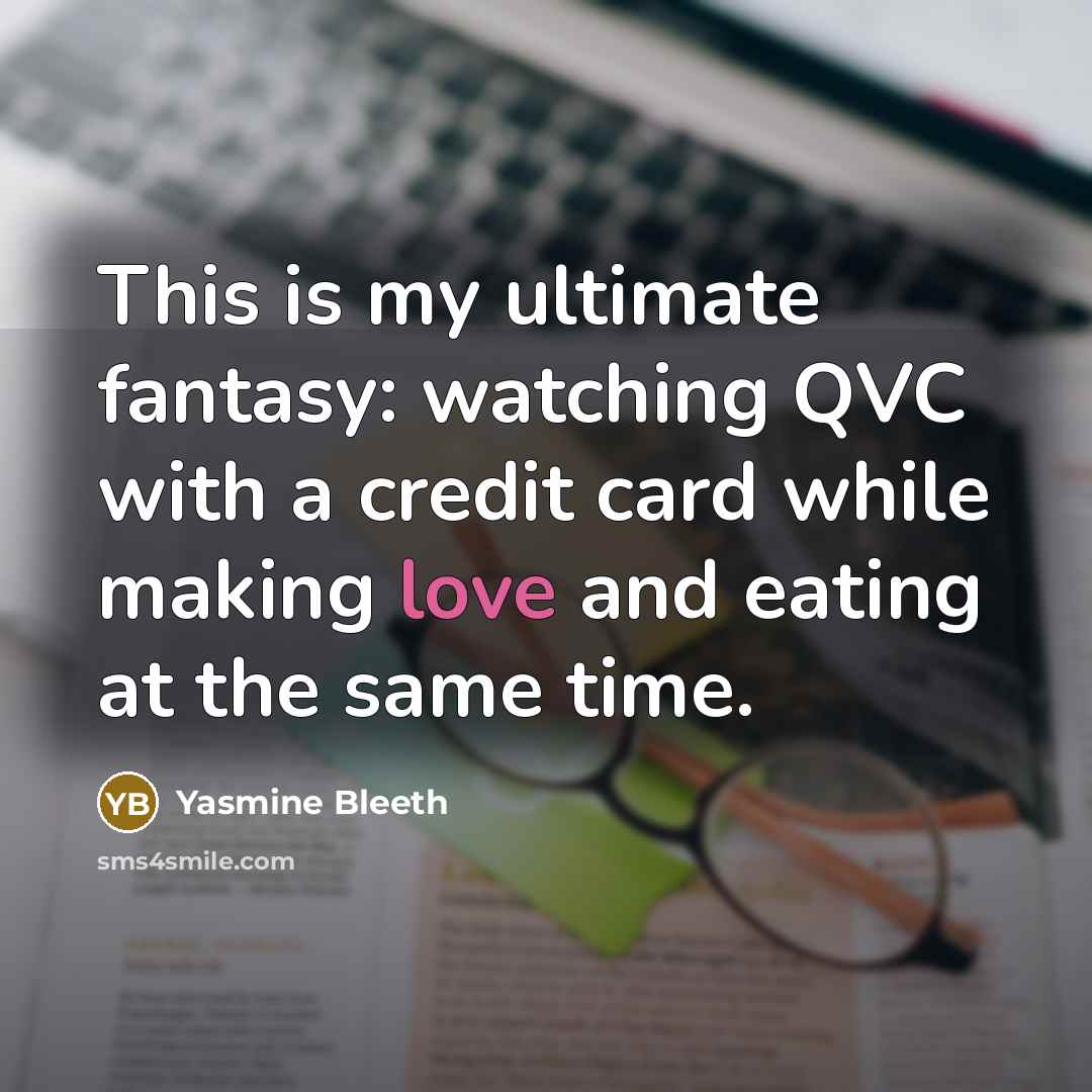“This is my ultimate fantasy: watching QVC with a credit…” quote by Yasmine Bleeth