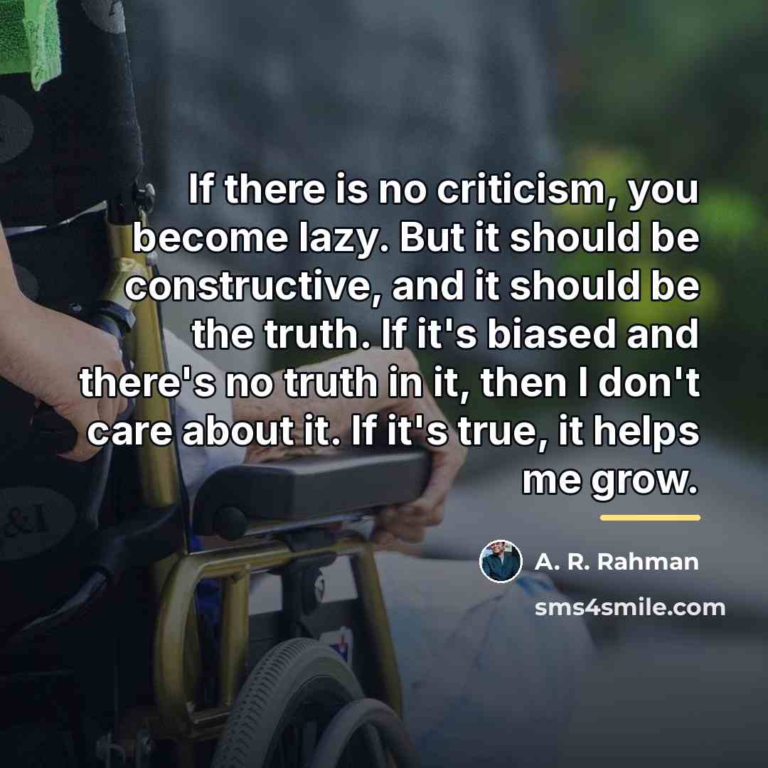 “If there is no criticism, you become lazy. But it…” quote by A. R. Rahman