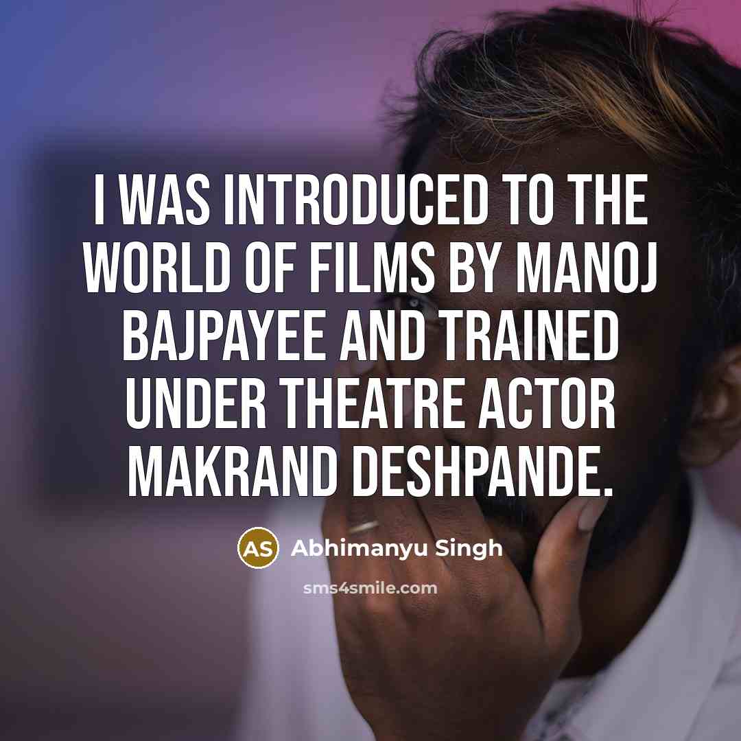 “I was introduced to the world of films by Manoj…” quote by Abhimanyu Singh