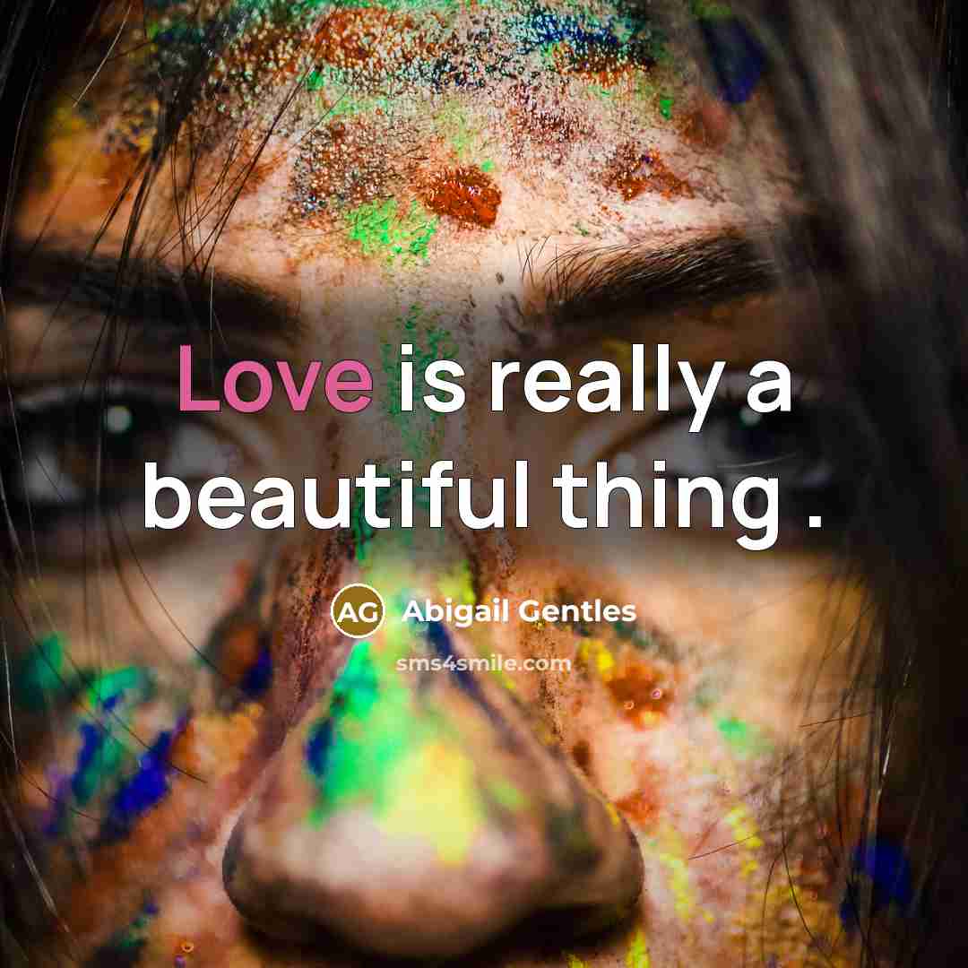 “Love is really a beautiful thing .…” quote by Abigail Gentles