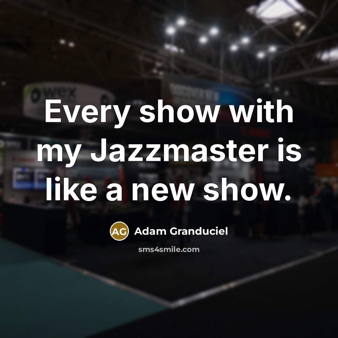 “Every show with my Jazzmaster is like a new show.…” quote by Adam Granduciel