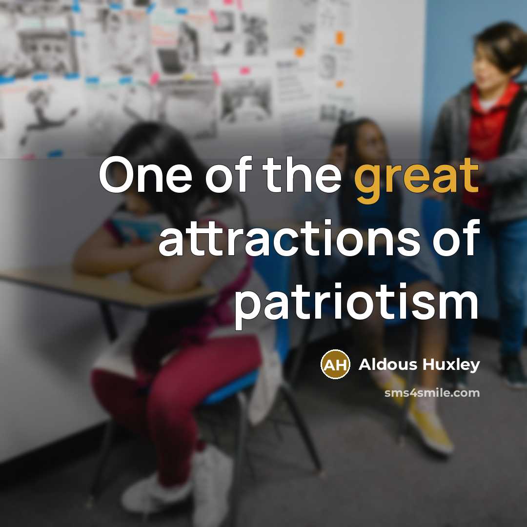 “One of the great attractions of patriotism…” quote by Aldous Huxley