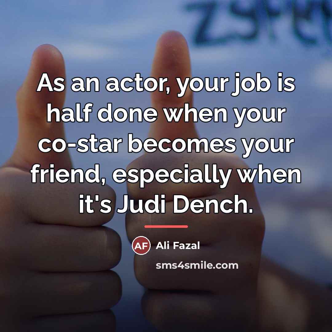 “As an actor, your job is half done when your…” quote by Ali Fazal