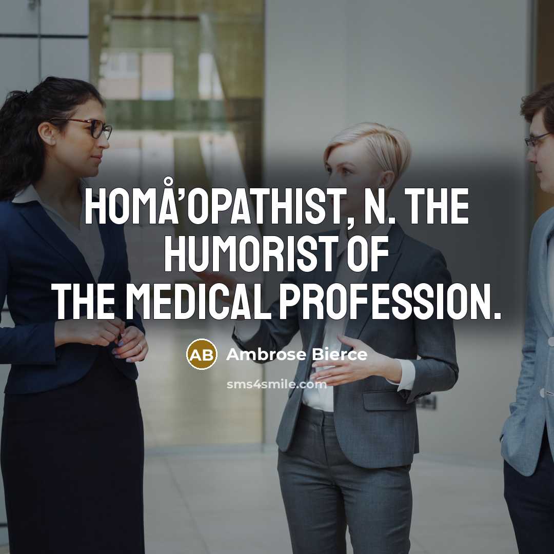 “HOMÅ’OPATHIST, n. The humorist of the medical profession.…” quote by Ambrose Bierce