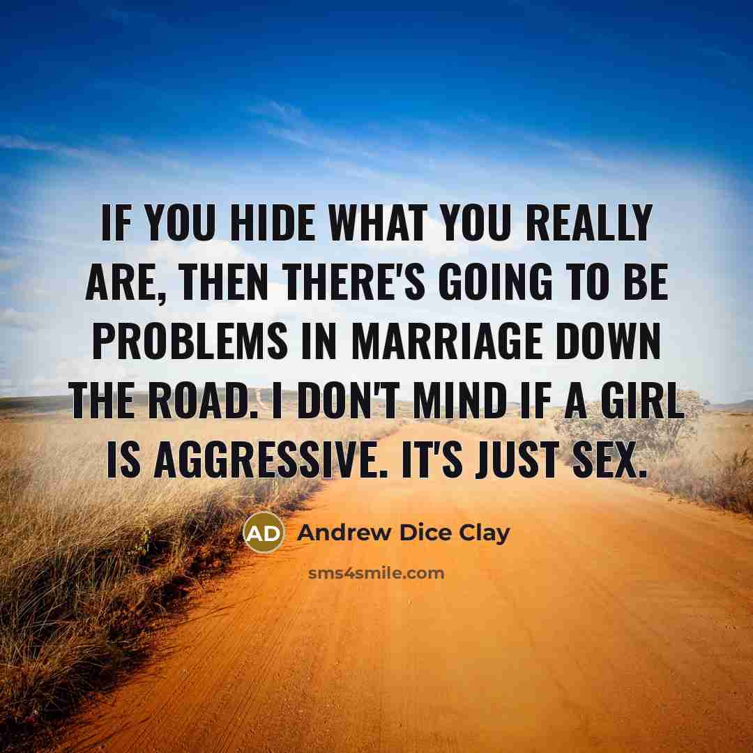“If you hide what you really are, then there's going…” quote by Andrew Dice Clay