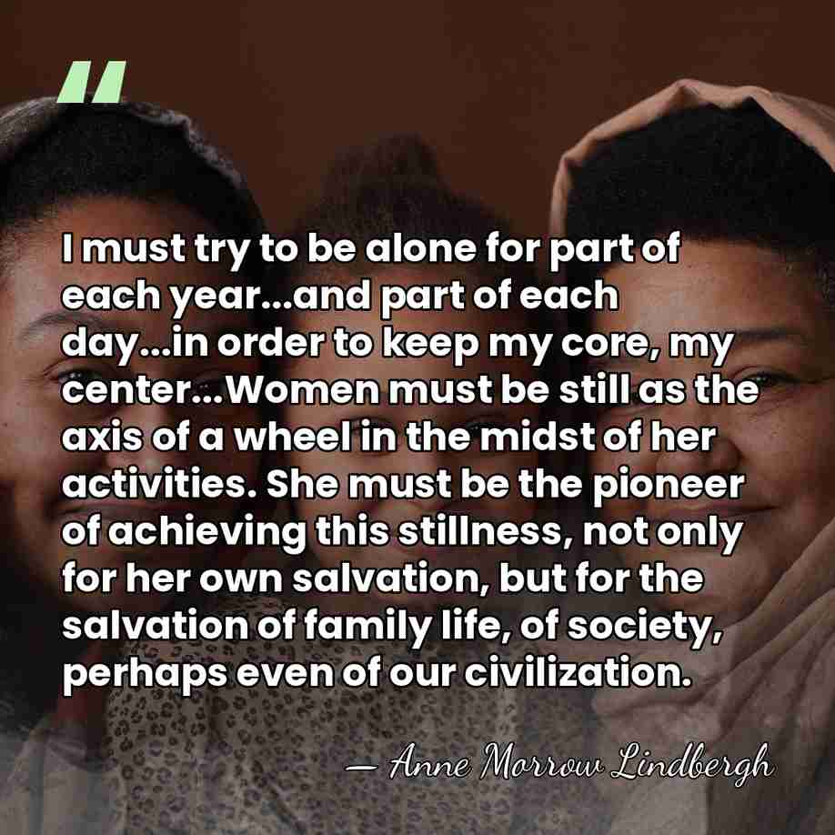 I must try to be alone for part of each year...and part&hellip; - Anne Morrow Lindbergh