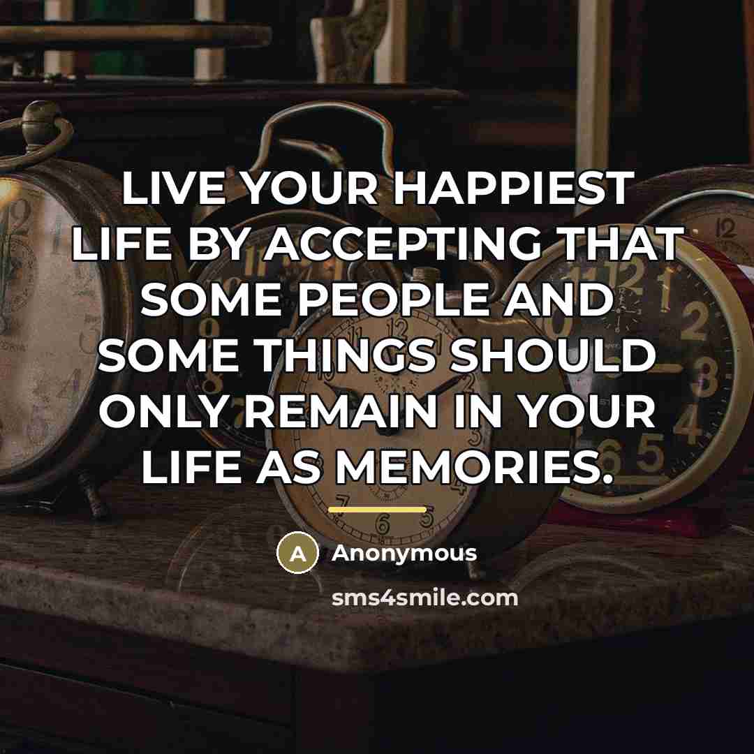 “LIVE YOUR HAPPIEST LIFE BY ACCEPTING THAT SOME PEOPLE AND…” quote by Anonymous