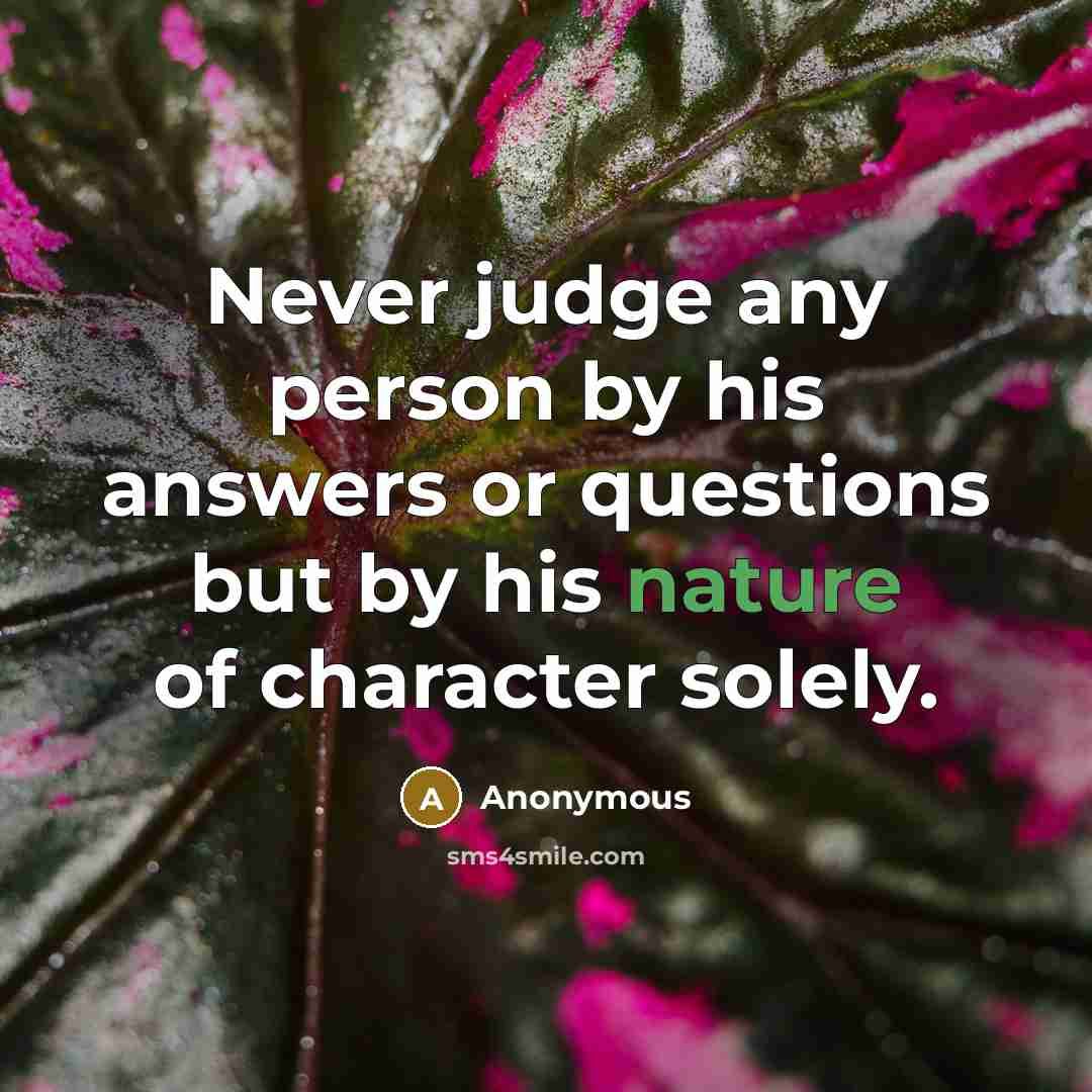 “Never judge any person by his answers or questions but…” quote by Anonymous