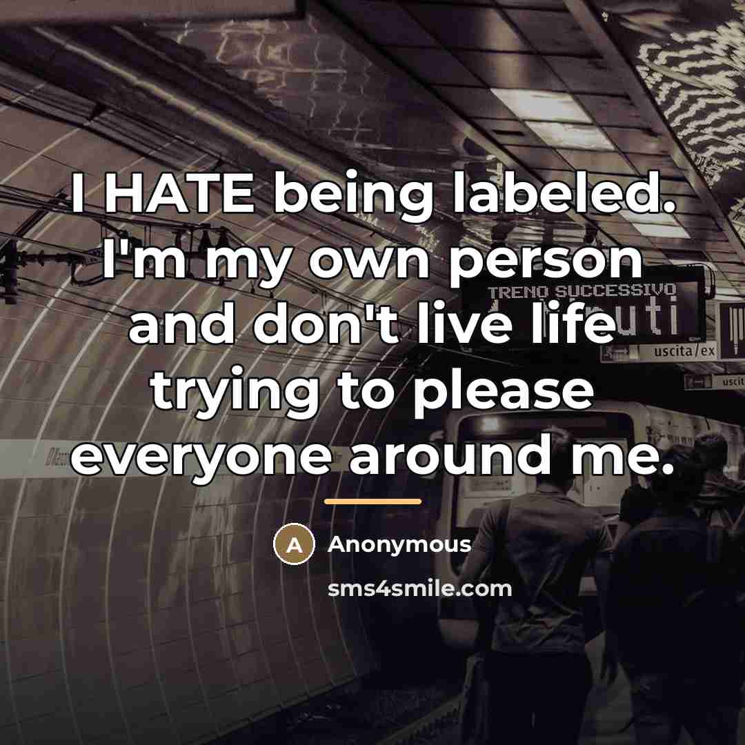 “I HATE being labeled. I'm my own person and don't…” quote by Anonymous
