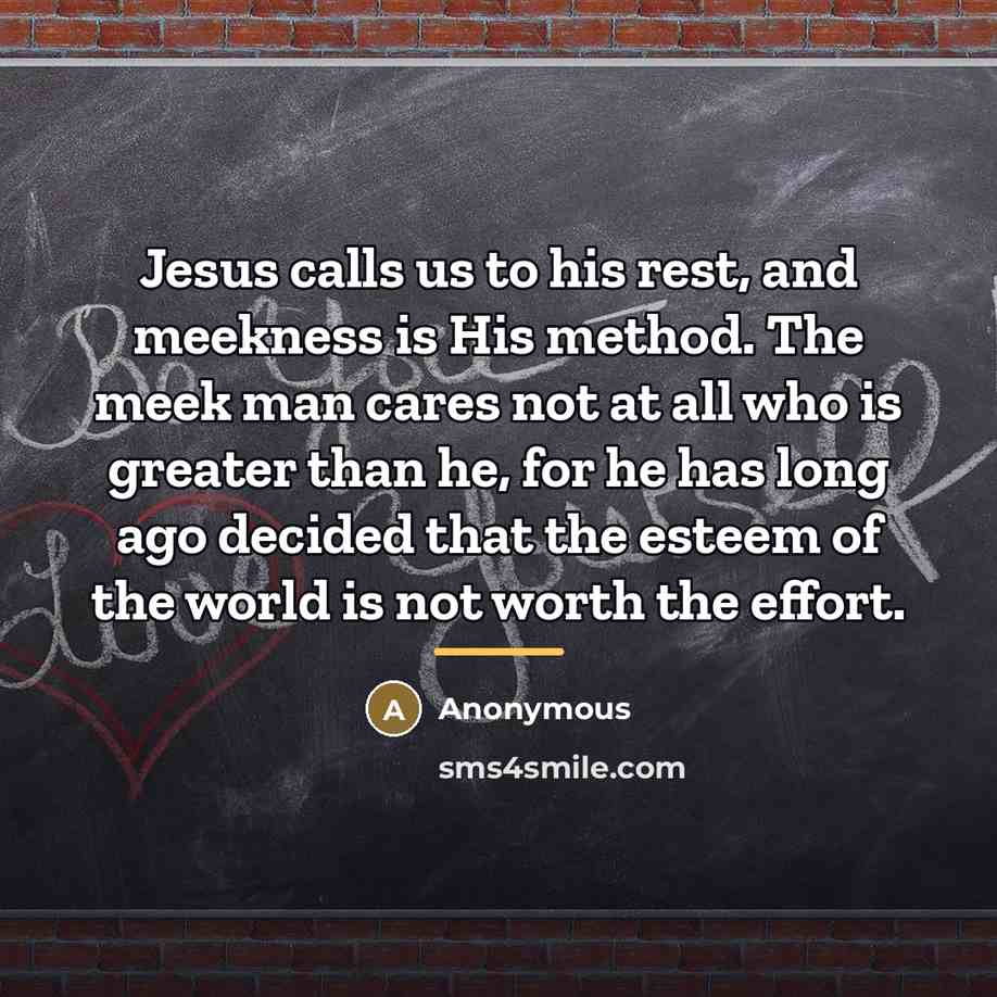 “Jesus calls us to his rest, and meekness is His…” quote by Anonymous