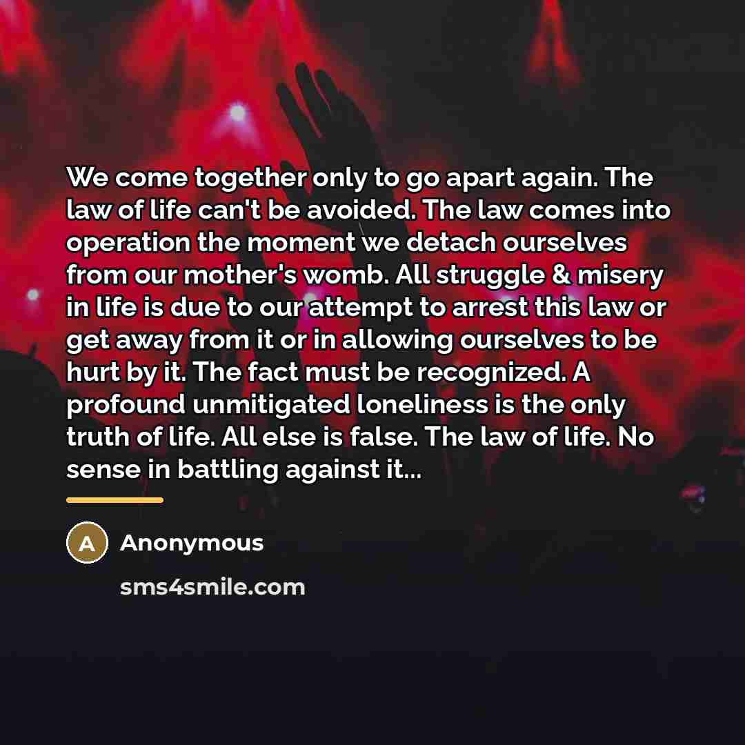 “We come together only to go apart again. The law…” quote by Anonymous