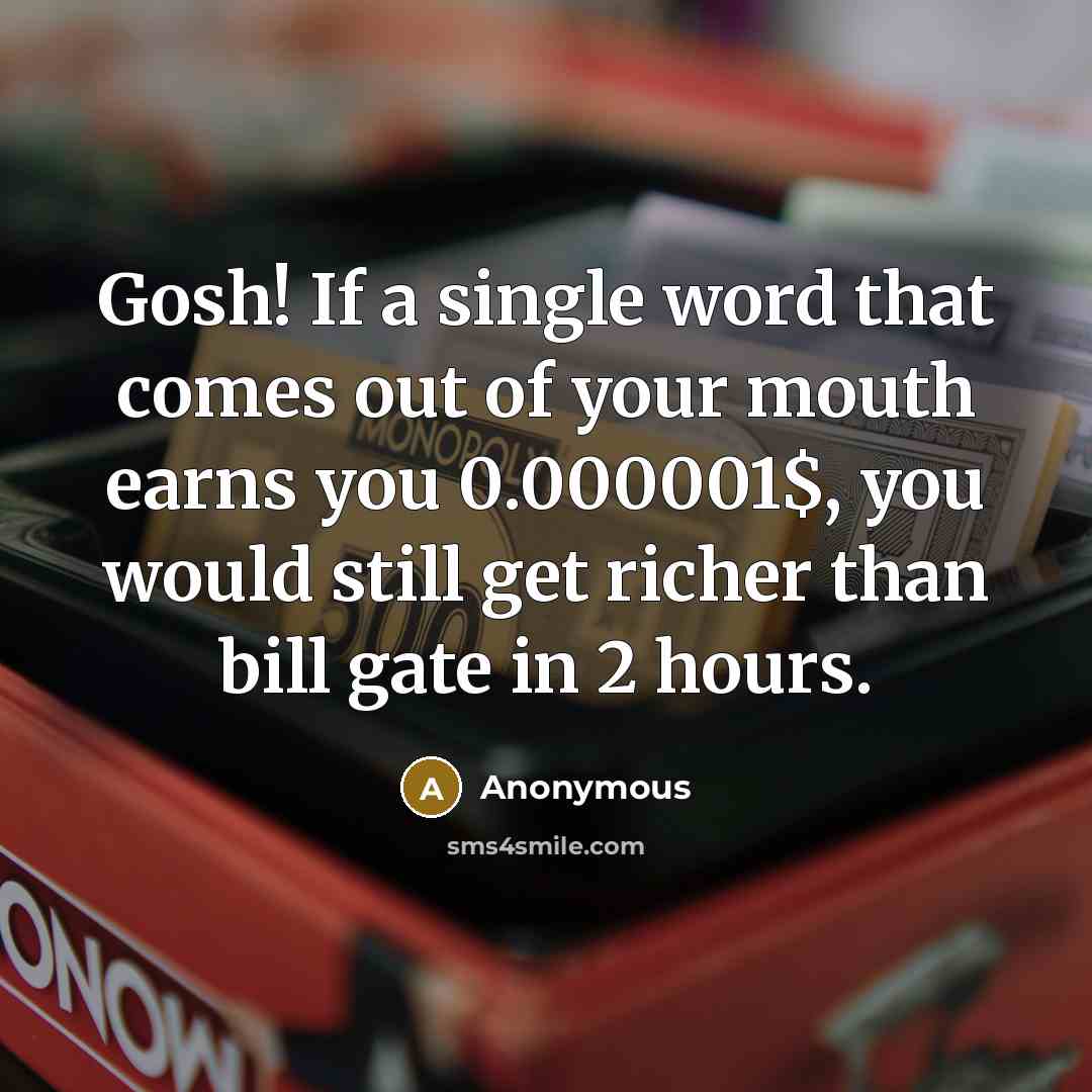 “Gosh! If a single word that comes out of your…” quote by Anonymous