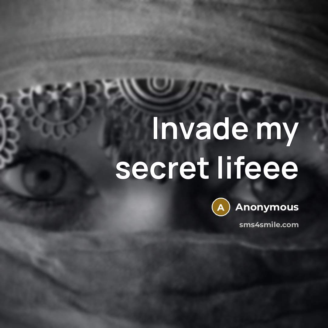 “Invade my secret lifeee” quote by Anonymous