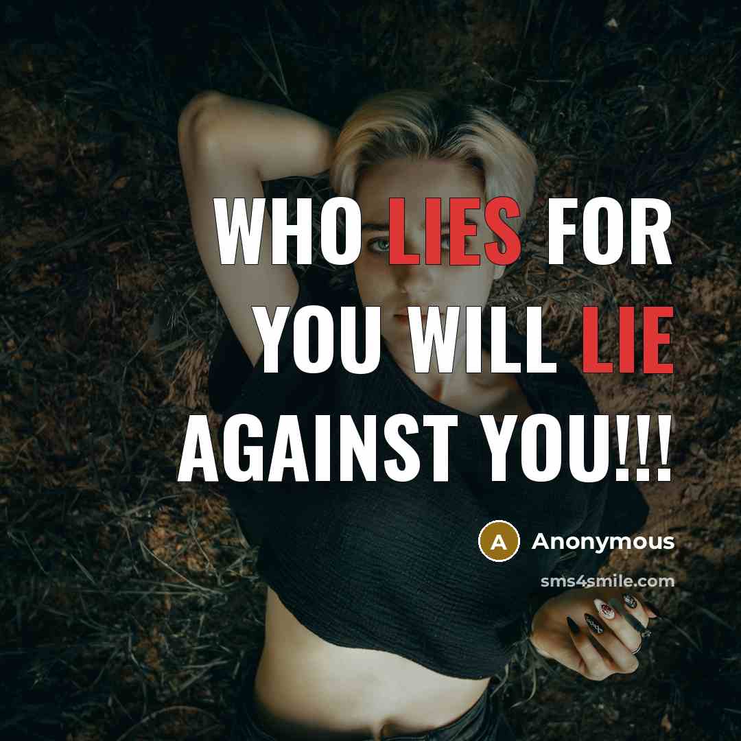 “Who lies for you will lie against you!!!…” quote by Anonymous