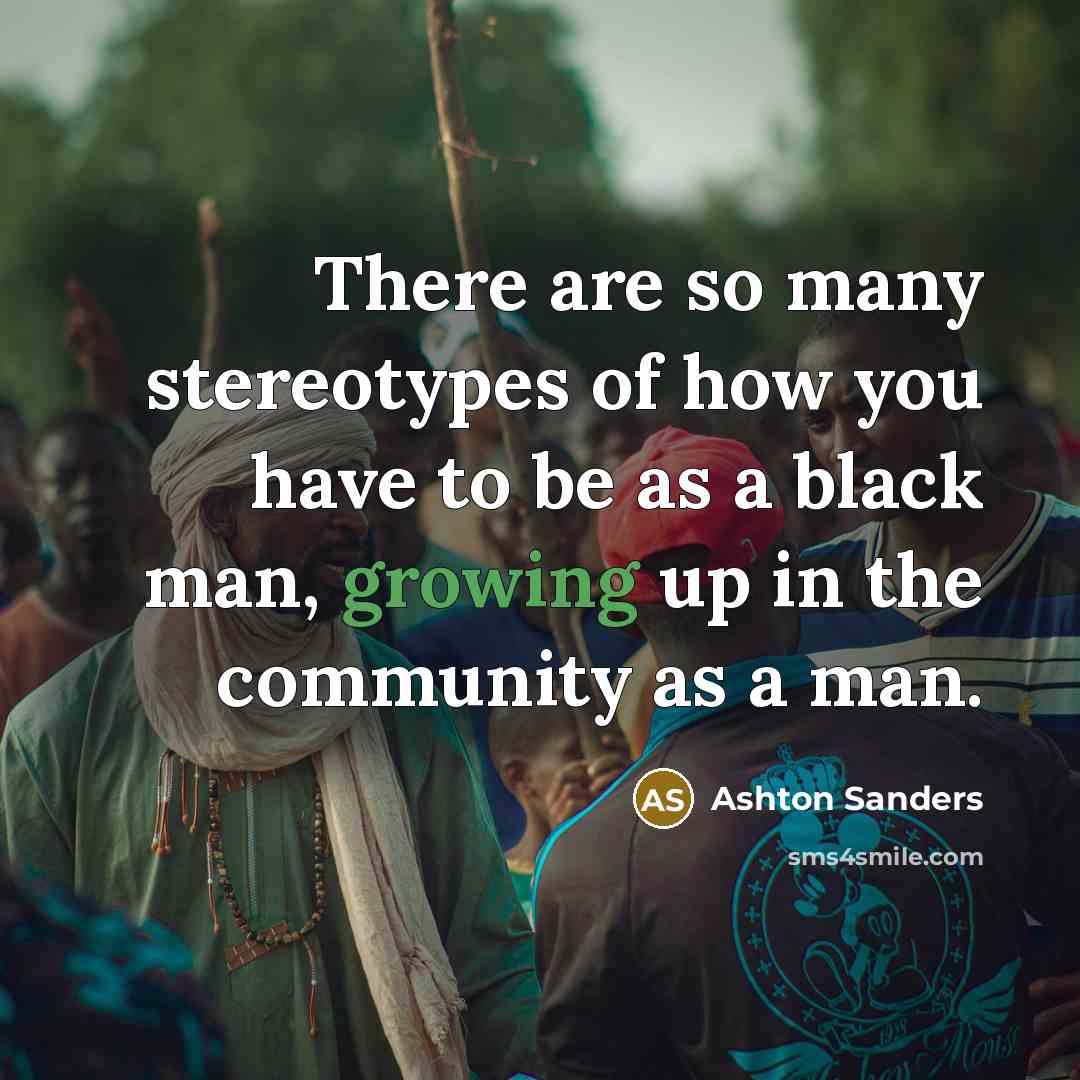 “There are so many stereotypes of how you have to…” quote by Ashton Sanders