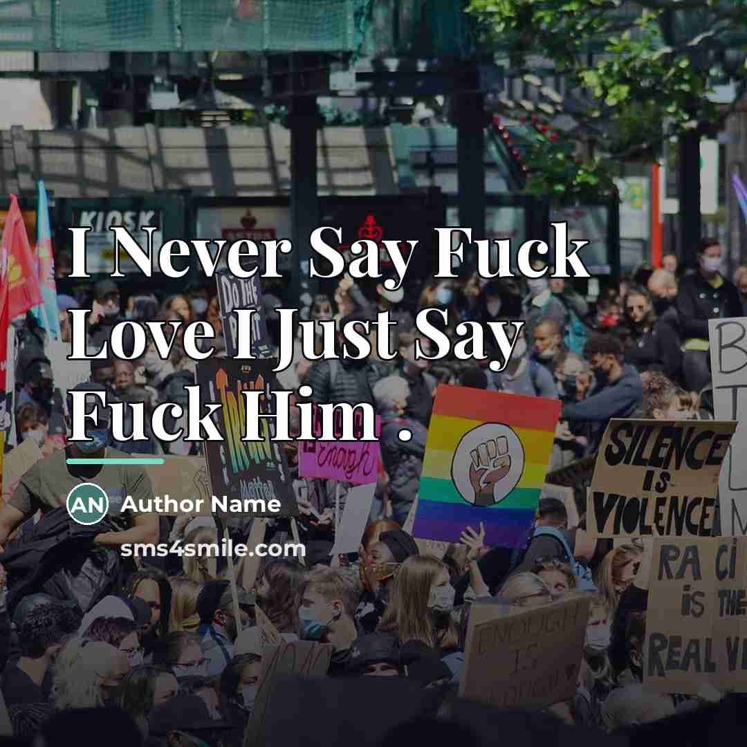 “I Never Say Fuck Love I Just Say Fuck Him…” quote by Author Name