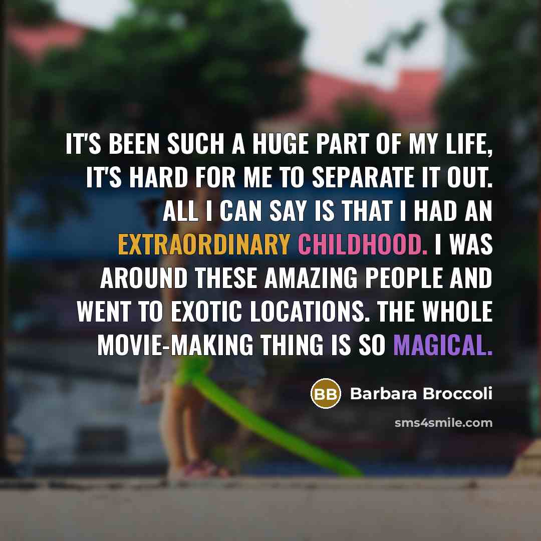 “It's been such a huge part of my life, it's…” quote by Barbara Broccoli