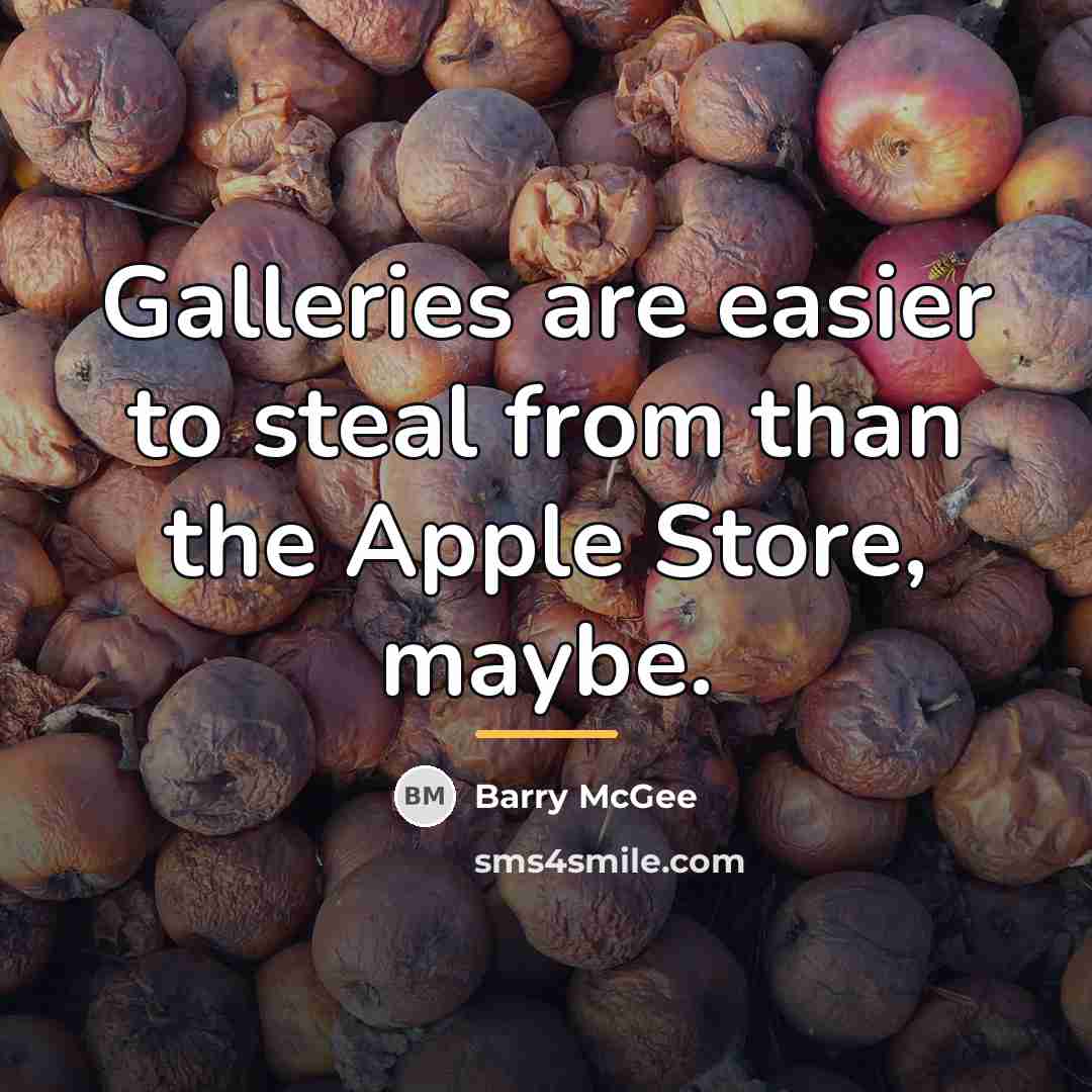 “Galleries are easier to steal from than the Apple Store,…” quote by Barry McGee