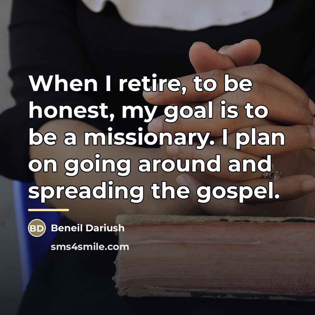 “When I retire, to be honest, my goal is to…” quote by Beneil Dariush