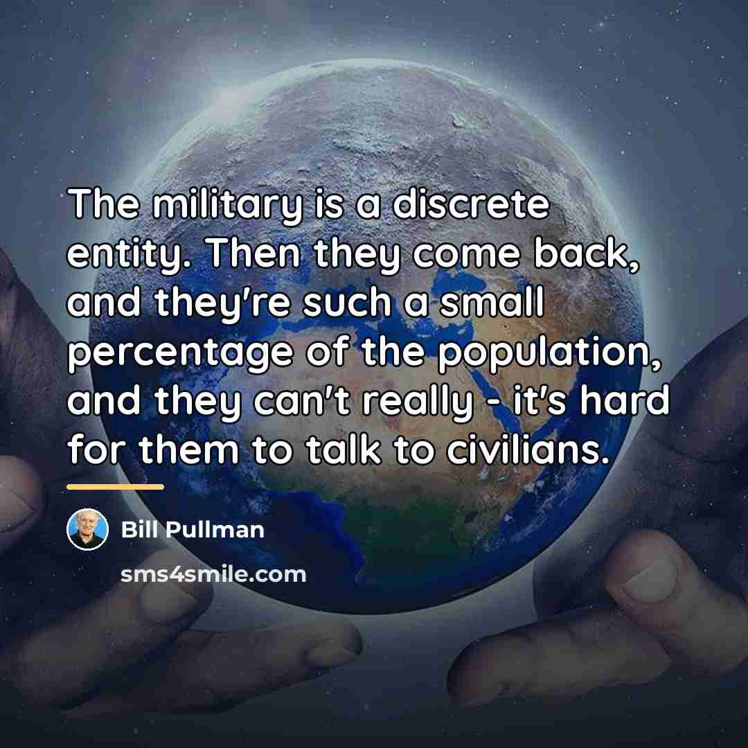 “The military is a discrete entity. Then they come back,…” quote by Bill Pullman