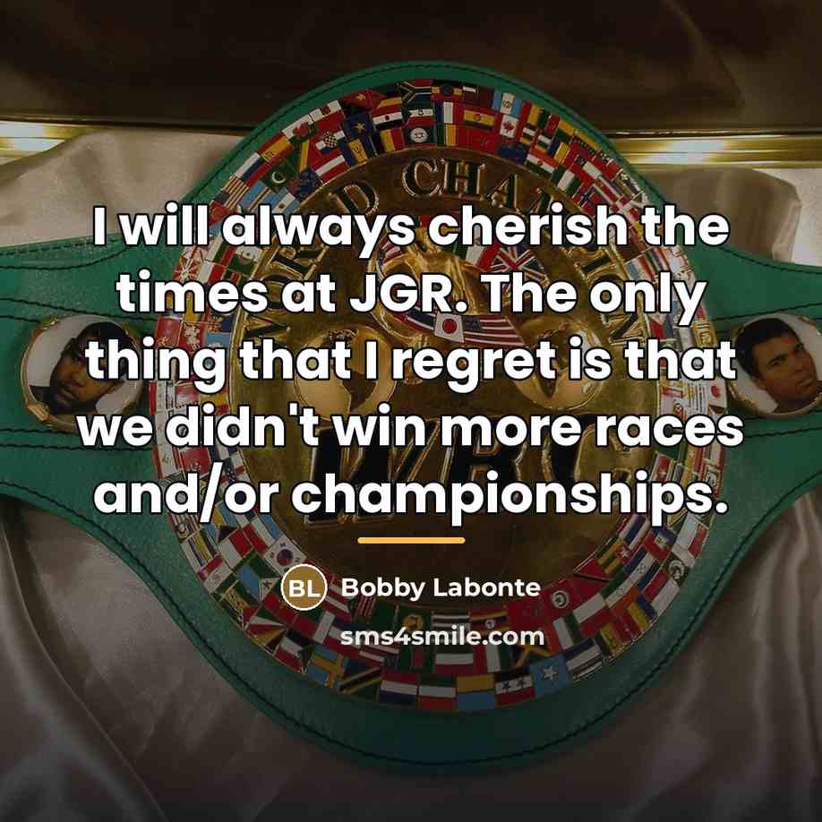 “I will always cherish the times at JGR. The only…” quote by Bobby Labonte