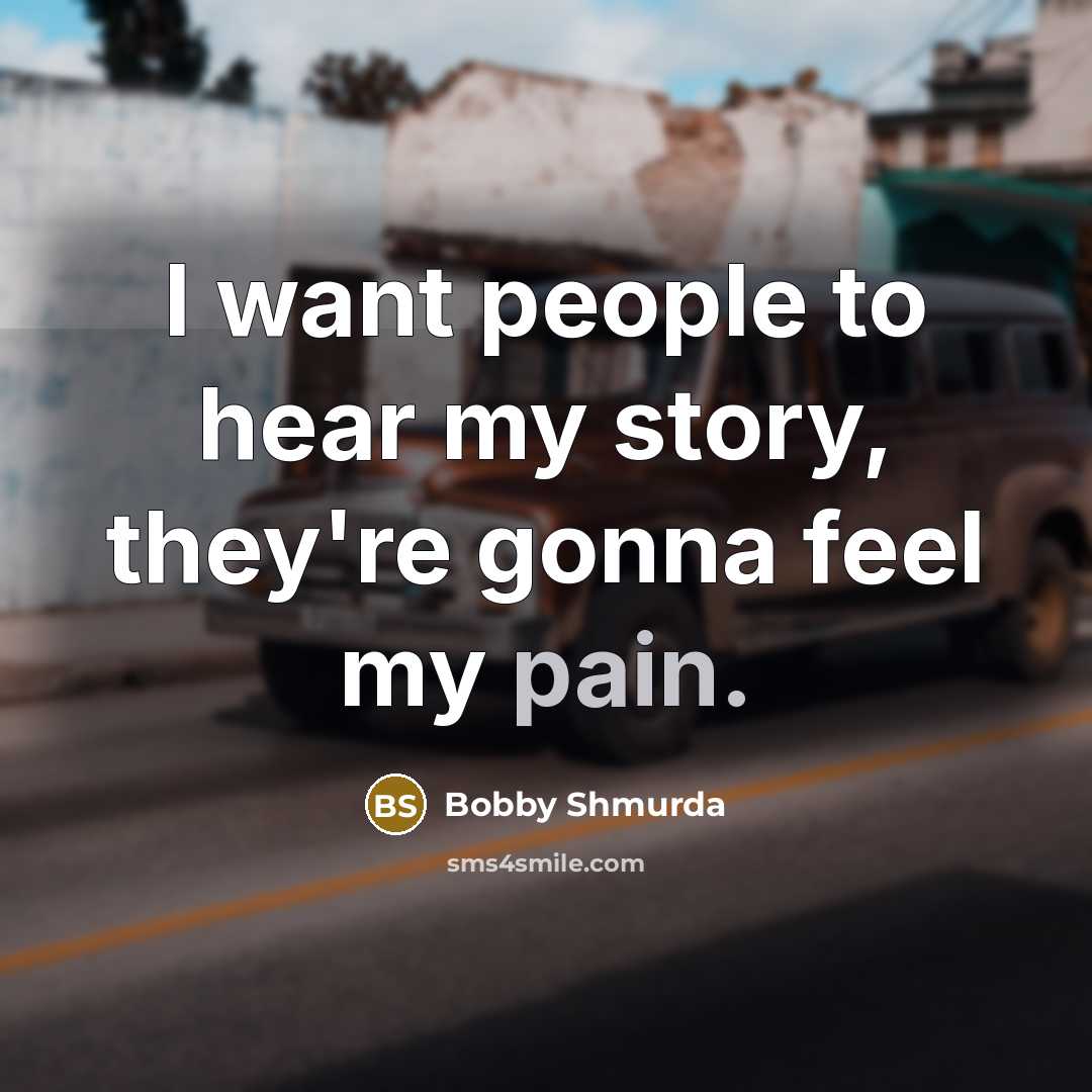 “I want people to hear my story, they're gonna feel…” quote by Bobby Shmurda