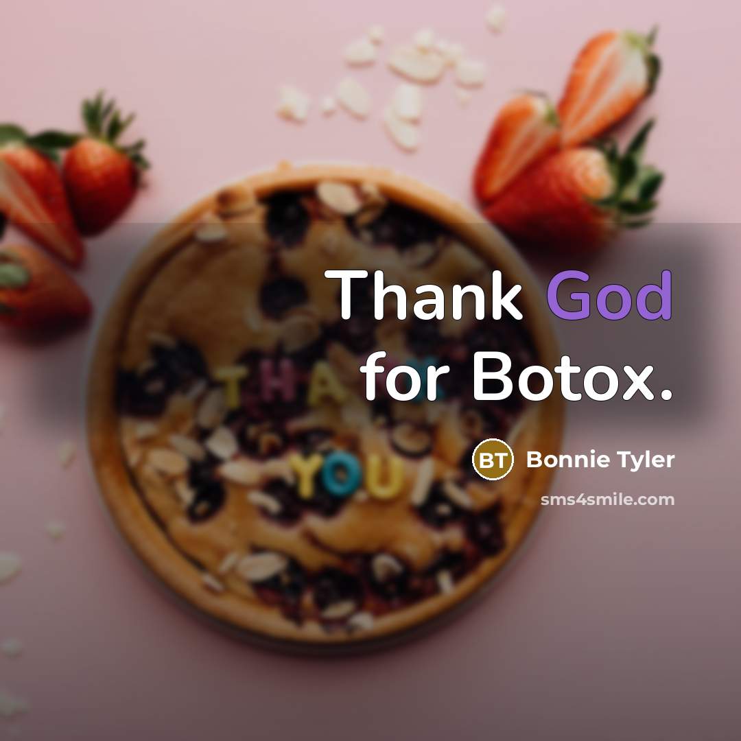 “Thank God for Botox.…” quote by Bonnie Tyler