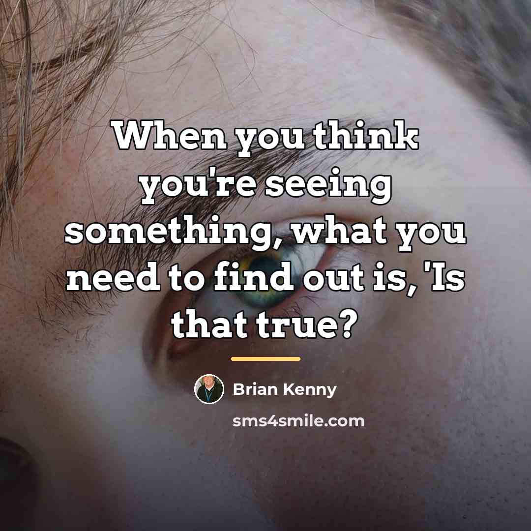 “When you think you're seeing something, what you need to…” quote by Brian Kenny