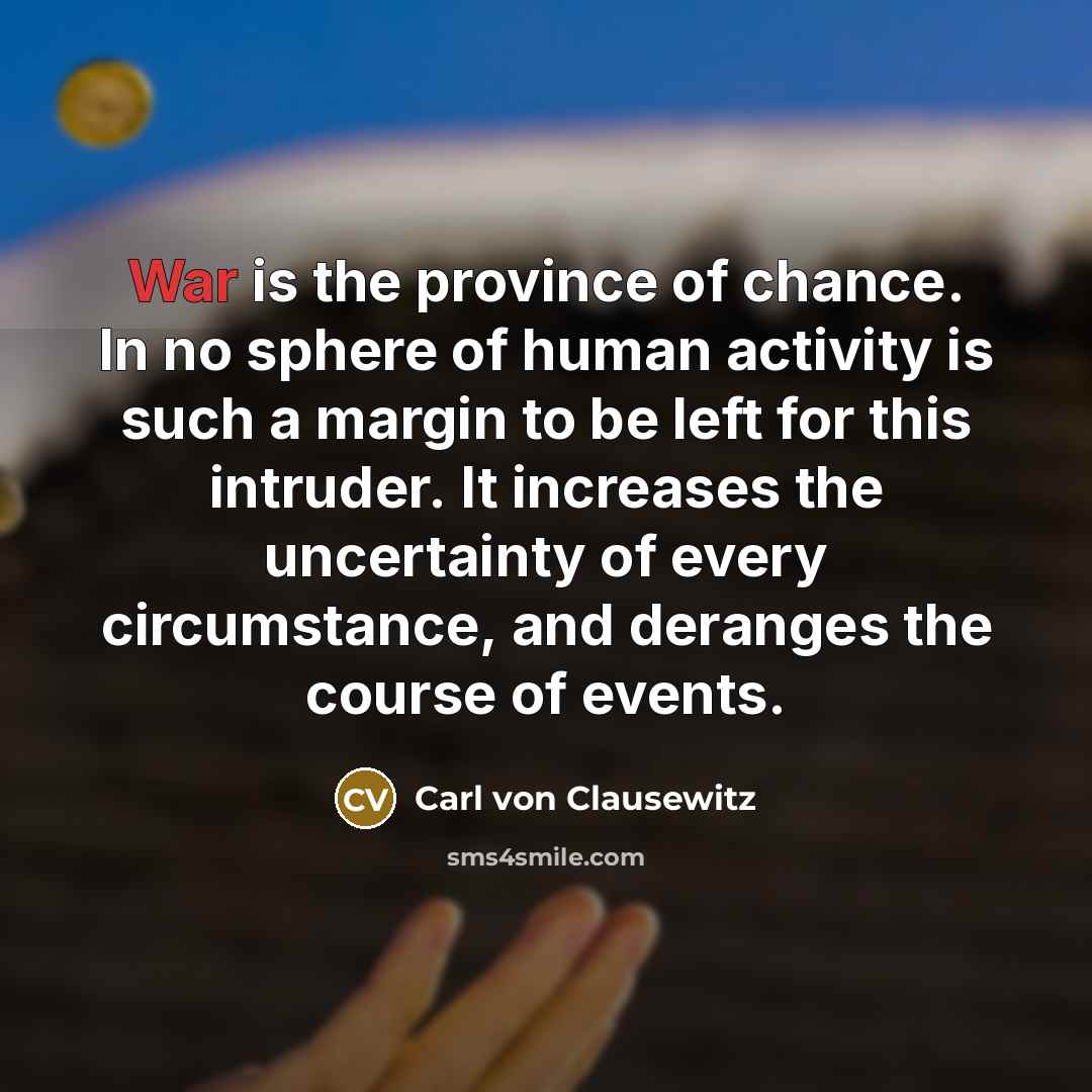 “War is the province of chance. In no sphere of…” quote by Carl von Clausewitz