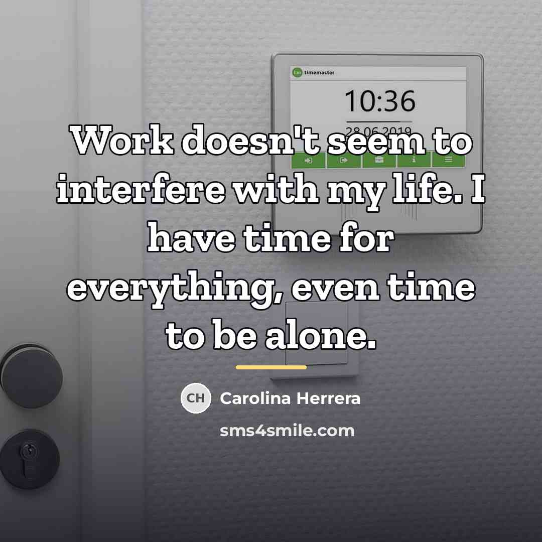 “Work doesn't seem to interfere with my life. I have…” quote by Carolina Herrera