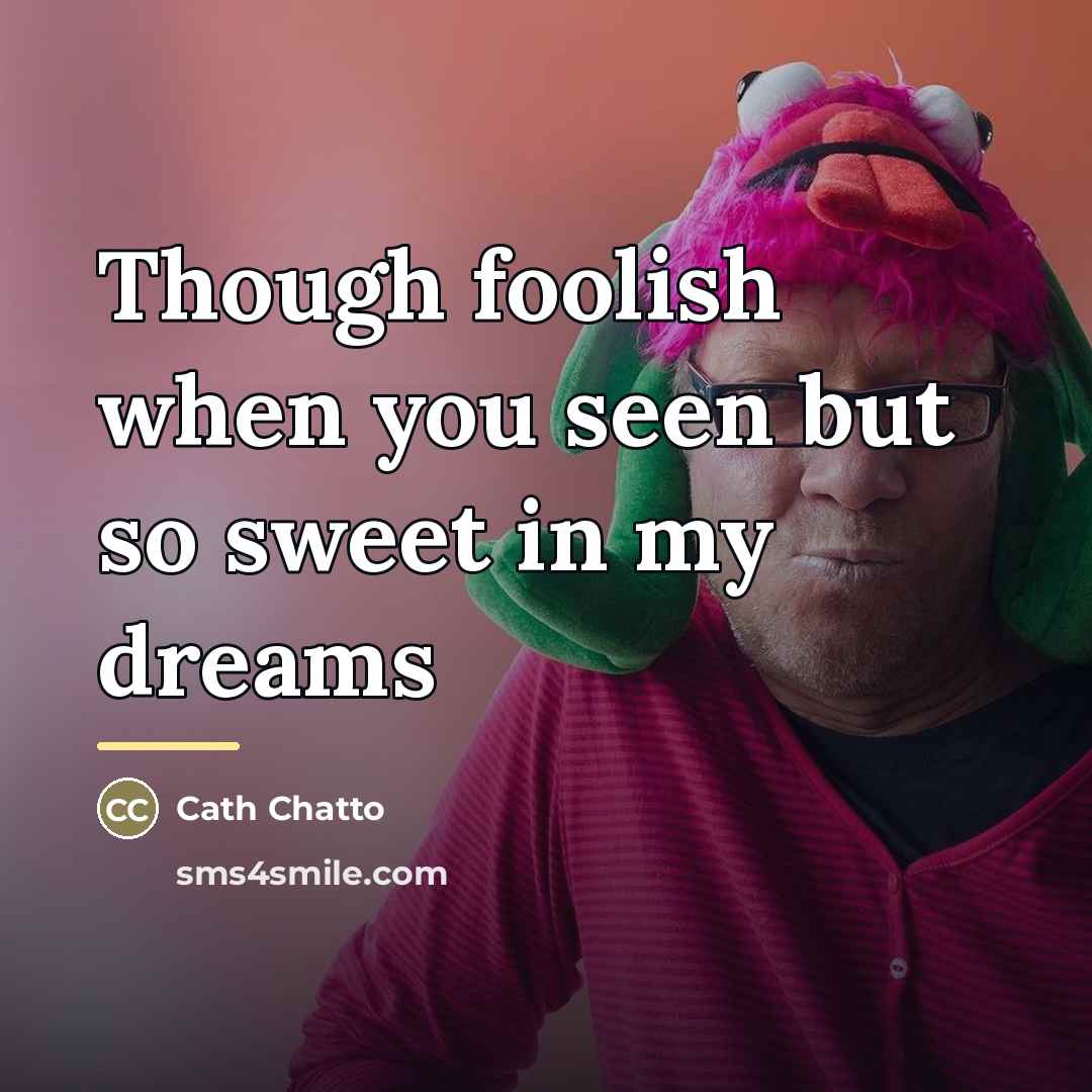 “Though foolish when you seen but so sweet in my…” quote by Cath Chatto